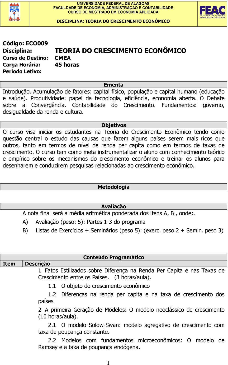 Contabilidade do Crescimento. Fundamentos: governo, desigualdade da renda e cultura.