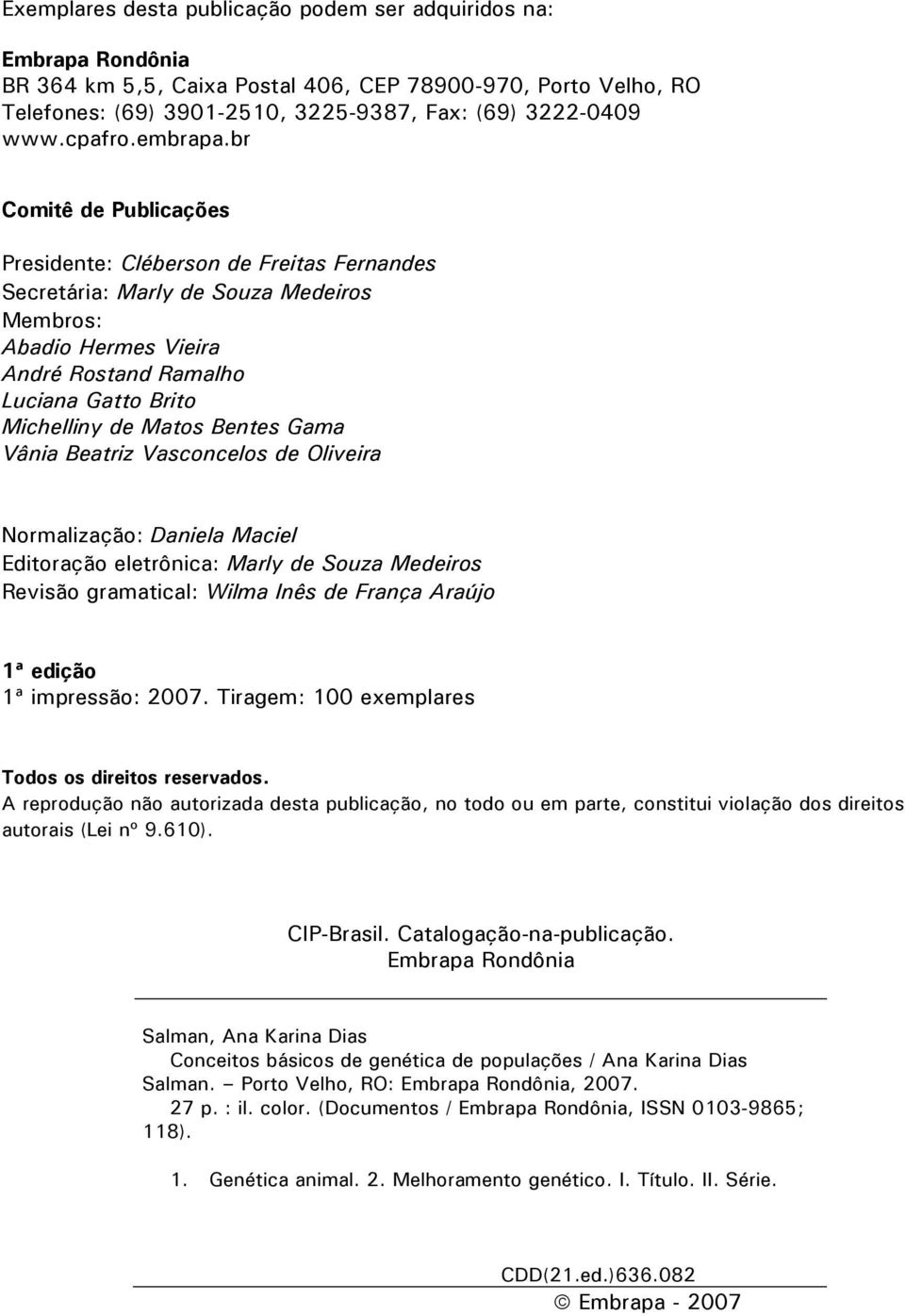 br Comitê de Publicações Presidente: Cléberson de Freitas Fernandes Secretária: Marly de Souza Medeiros Membros: Abadio Hermes Vieira André Rostand Ramalho Luciana Gatto Brito Michelliny de Matos