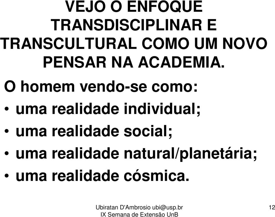 O homem vendo-se como: uma realidade individual; uma