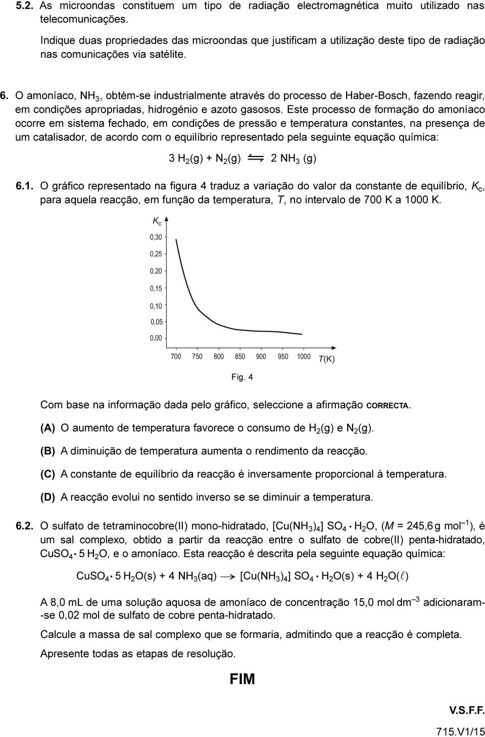 O amoníaco, NH 3, obém-se indusrialmene aravés do processo de Haber-Bosch, fazendo reagir, em condições apropriadas, hidrogénio e azoo gasosos.