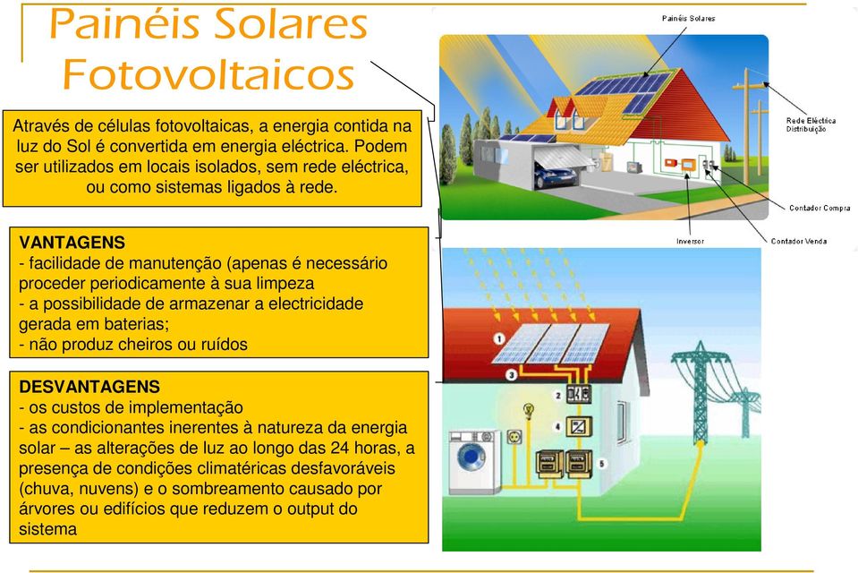 VANTAGENS - facilidade de manutenção (apenas é necessário proceder periodicamente à sua limpeza - a possibilidade de armazenar a electricidade gerada em baterias; - não