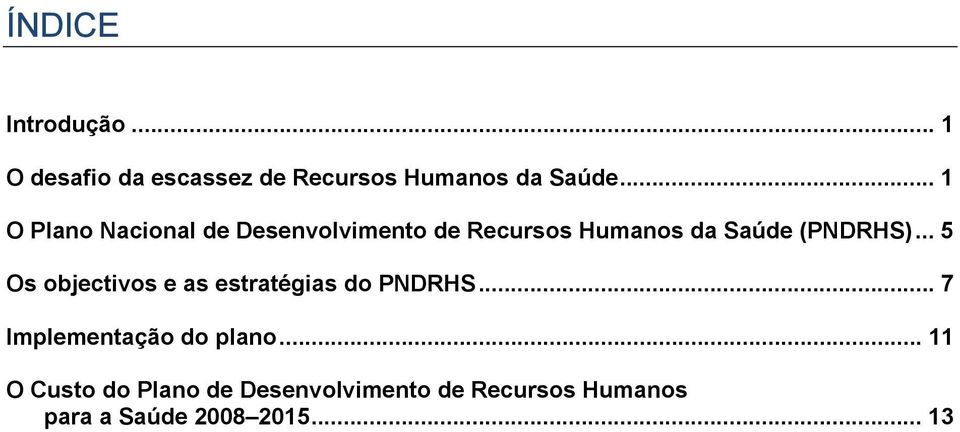 .. 5 Os objectivos e as estratégias do PNDRHS... 7 Implementação do plano.