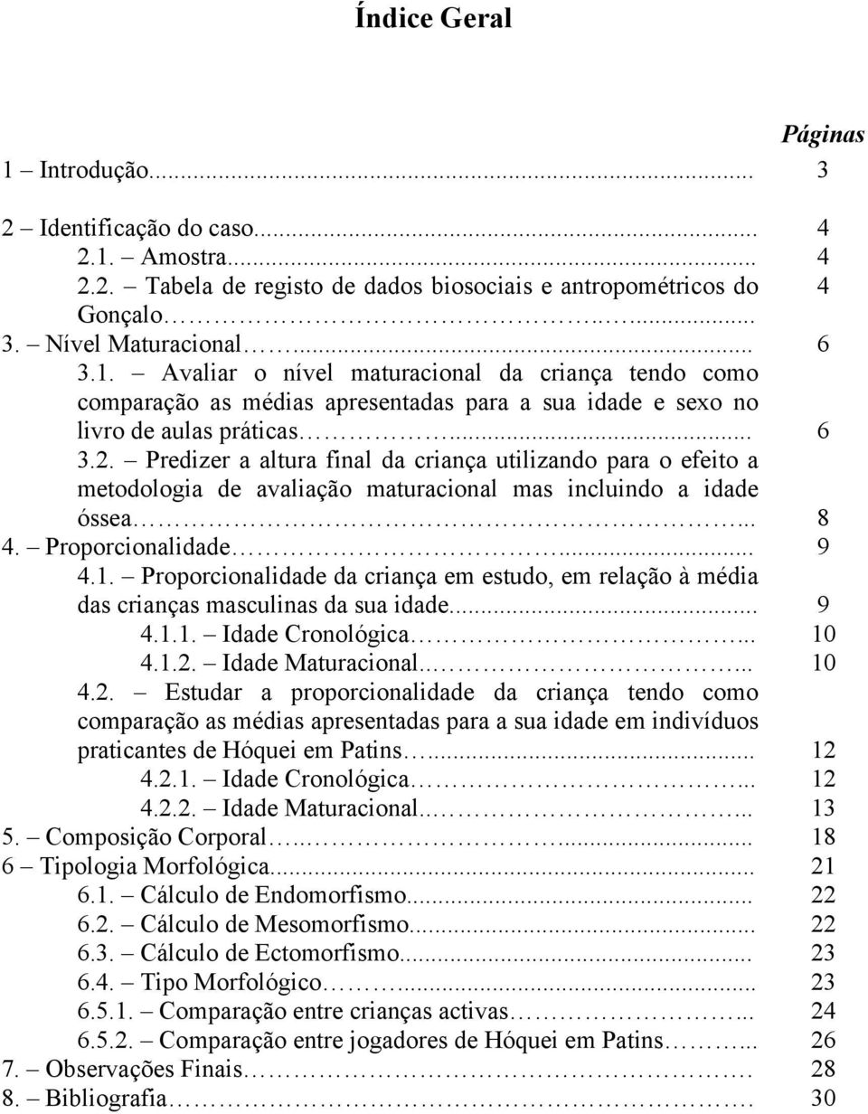 Proporcionalidade da criança em estudo, em relação à média das crianças masculinas da sua idade... 9 4.1.1. Idade Cronológica... 10 4.1.2.