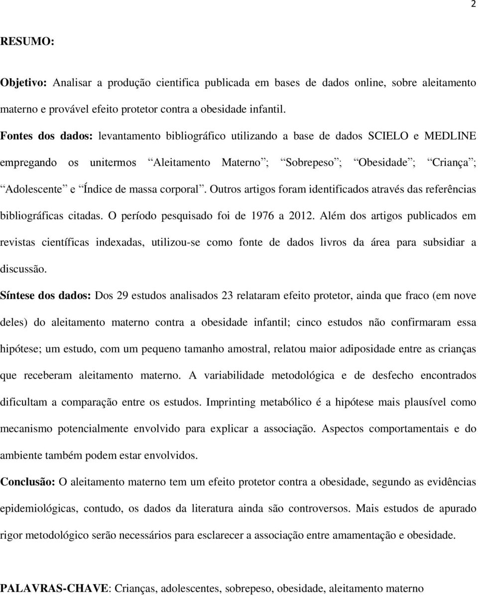 corporal. Outros artigos foram identificados através das referências bibliográficas citadas. O período pesquisado foi de 1976 a 2012.