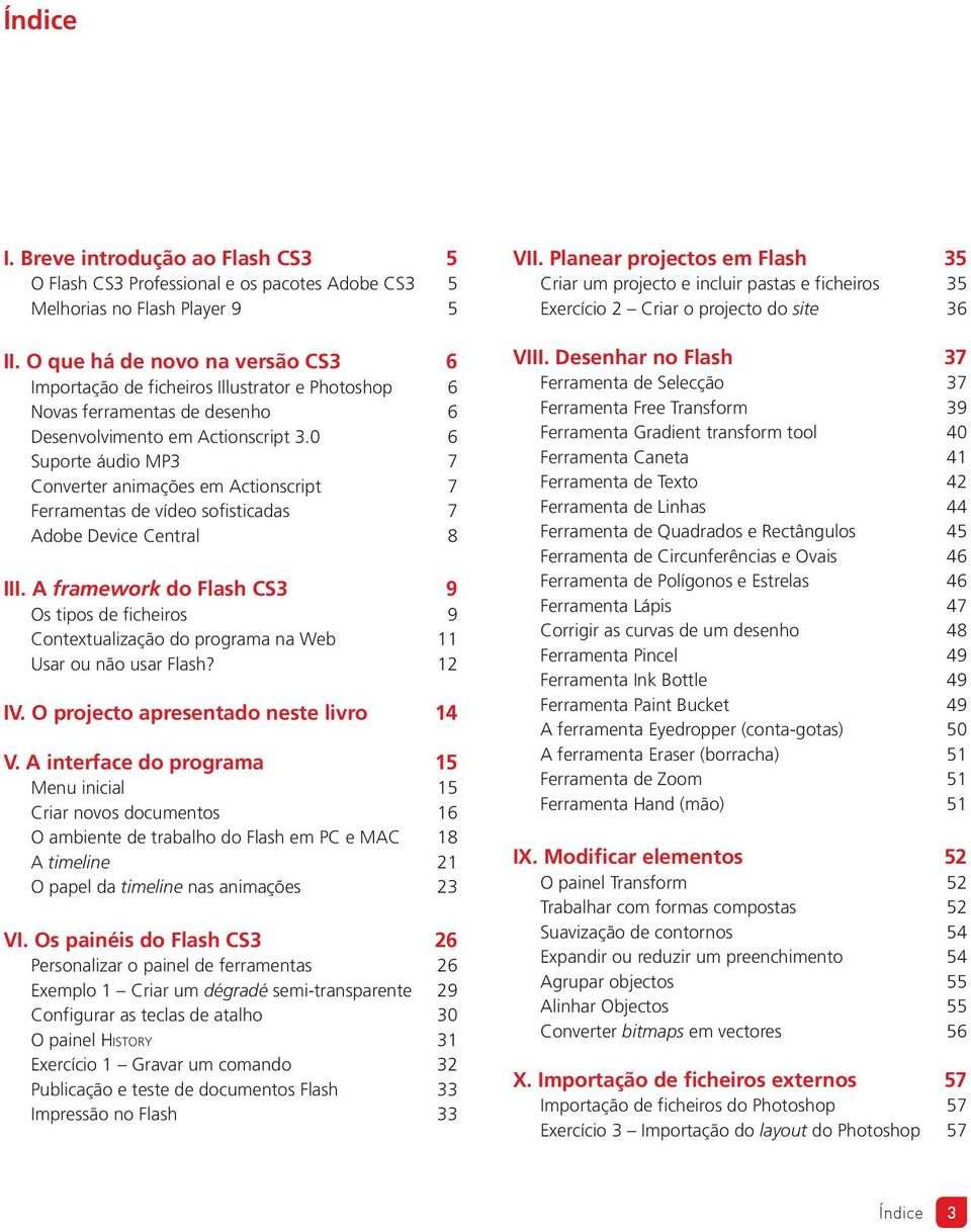 0 6 Suporte áudio MP3 7 Converter animações em Actionscript 7 Ferramentas de vídeo sofisticadas 7 Adobe Device Central 8 III.