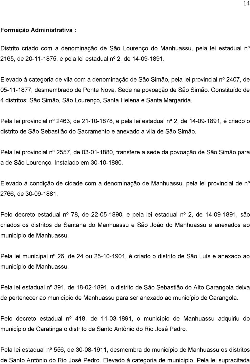 Constituído de 4 distritos: São Simão, São Lourenço, Santa Helena e Santa Margarida.