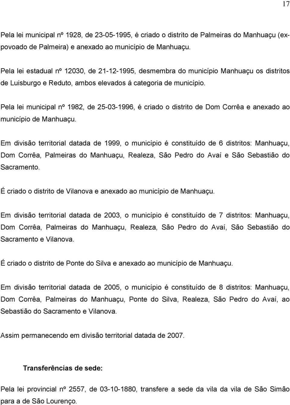 Pela lei municipal nº 1982, de 25-03-1996, é criado o distrito de Dom Corrêa e anexado ao município de Manhuaçu.