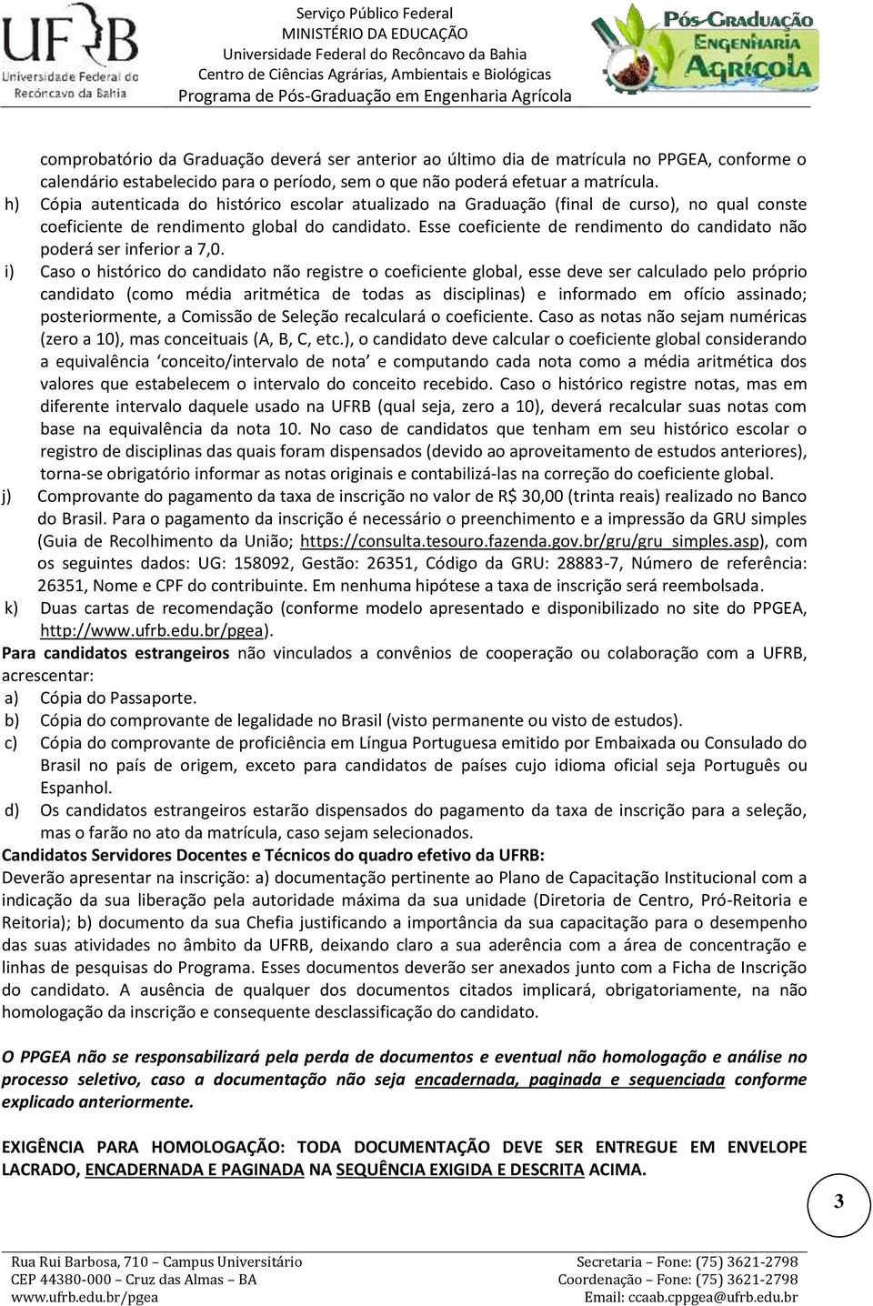 Esse coeficiente de rendimento do candidato não poderá ser inferior a 7,0.