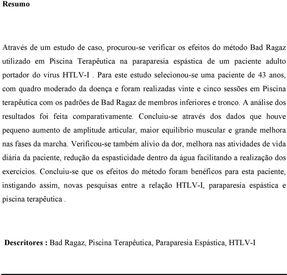 e tronco. A análise dos resultados foi feita comparativamente.