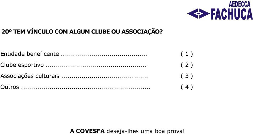 .. ( 2 ) Associações culturais... ( 3 ) Outros.