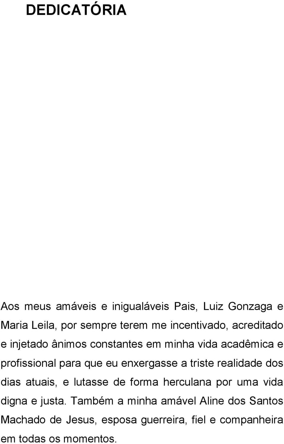 enxergasse a triste realidade dos dias atuais, e lutasse de forma herculana por uma vida digna e justa.