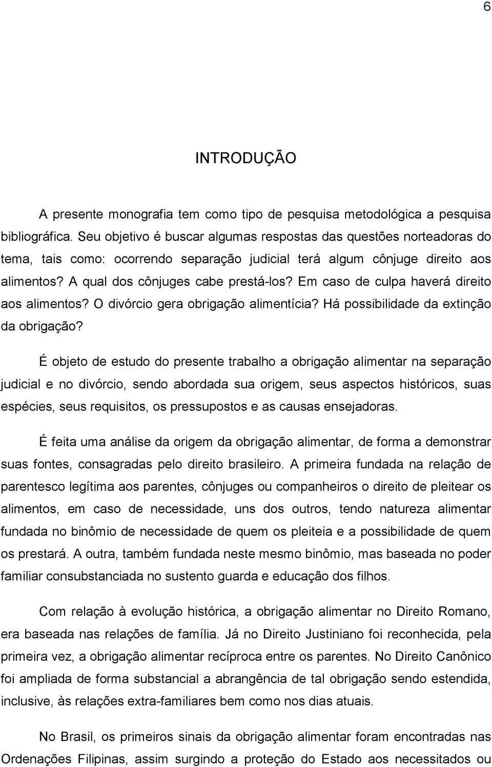 Em caso de culpa haverá direito aos alimentos? O divórcio gera obrigação alimentícia? Há possibilidade da extinção da obrigação?