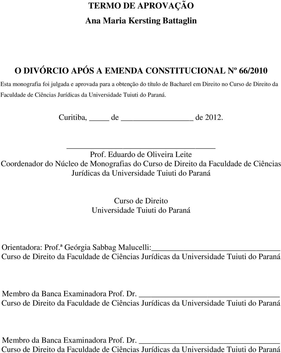 Eduardo de Oliveira Leite Coordenador do Núcleo de Monografias do Curso de Direito da Faculdade de Ciências Jurídicas da Universidade Tuiuti do Paraná Curso de Direito Universidade Tuiuti do Paraná