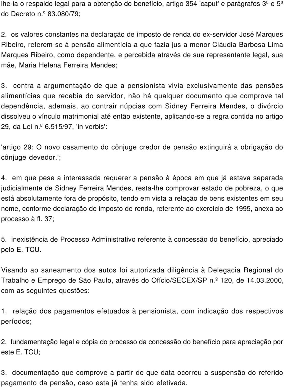 dependente, e percebida através de sua representante legal, sua mãe, Maria Helena Ferreira Mendes; 3.