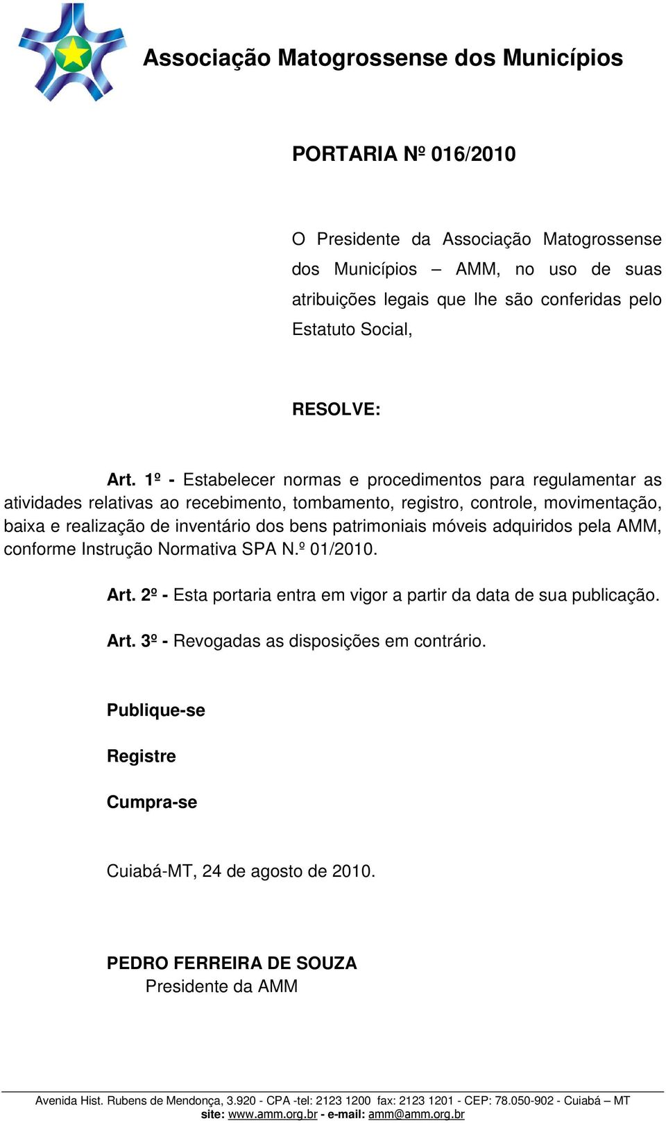 de inventário dos bens patrimoniais móveis adquiridos pela AMM, conforme Instrução Normativa SPA N.º 01/2010. Art.