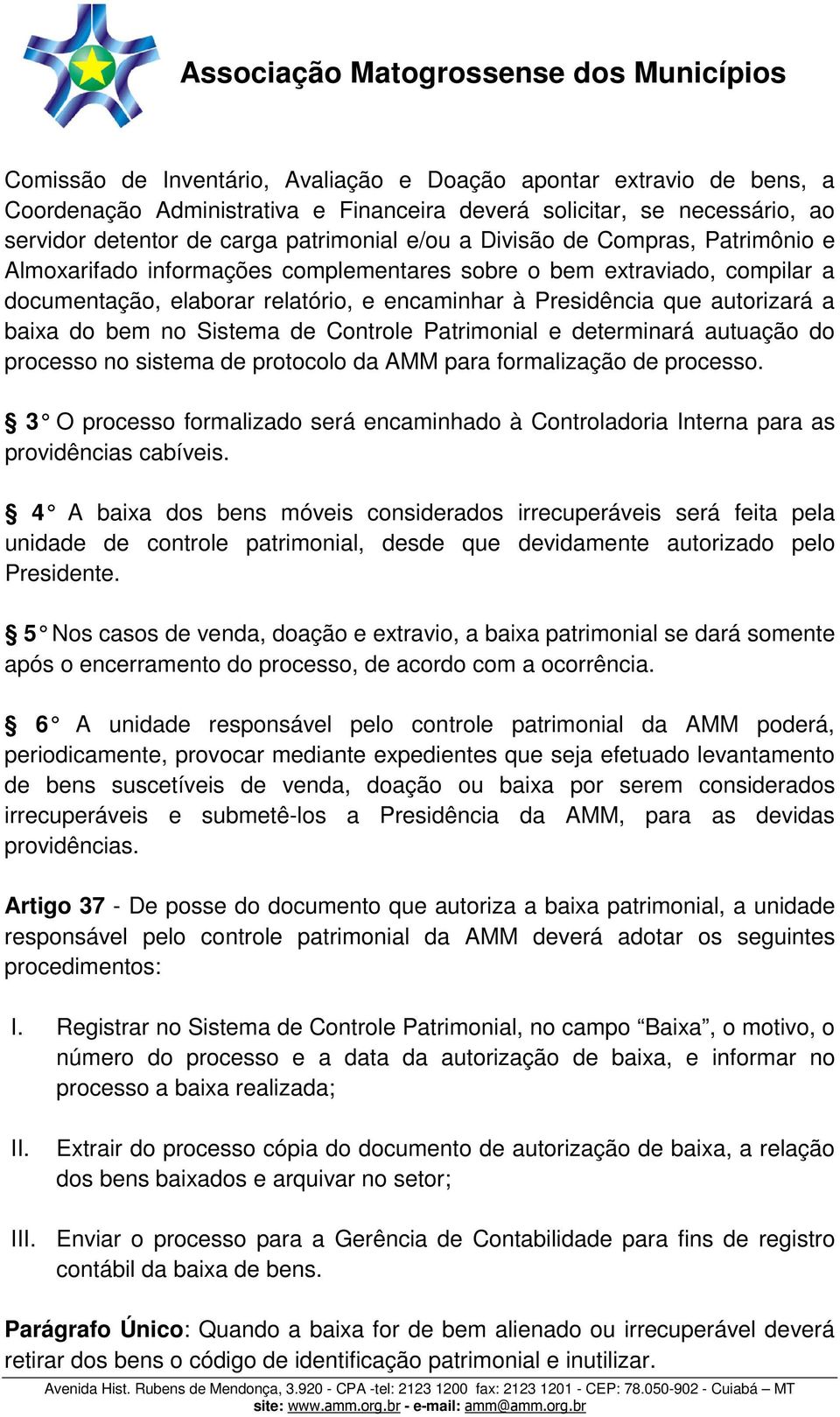 no Sistema de Controle Patrimonial e determinará autuação do processo no sistema de protocolo da AMM para formalização de processo.