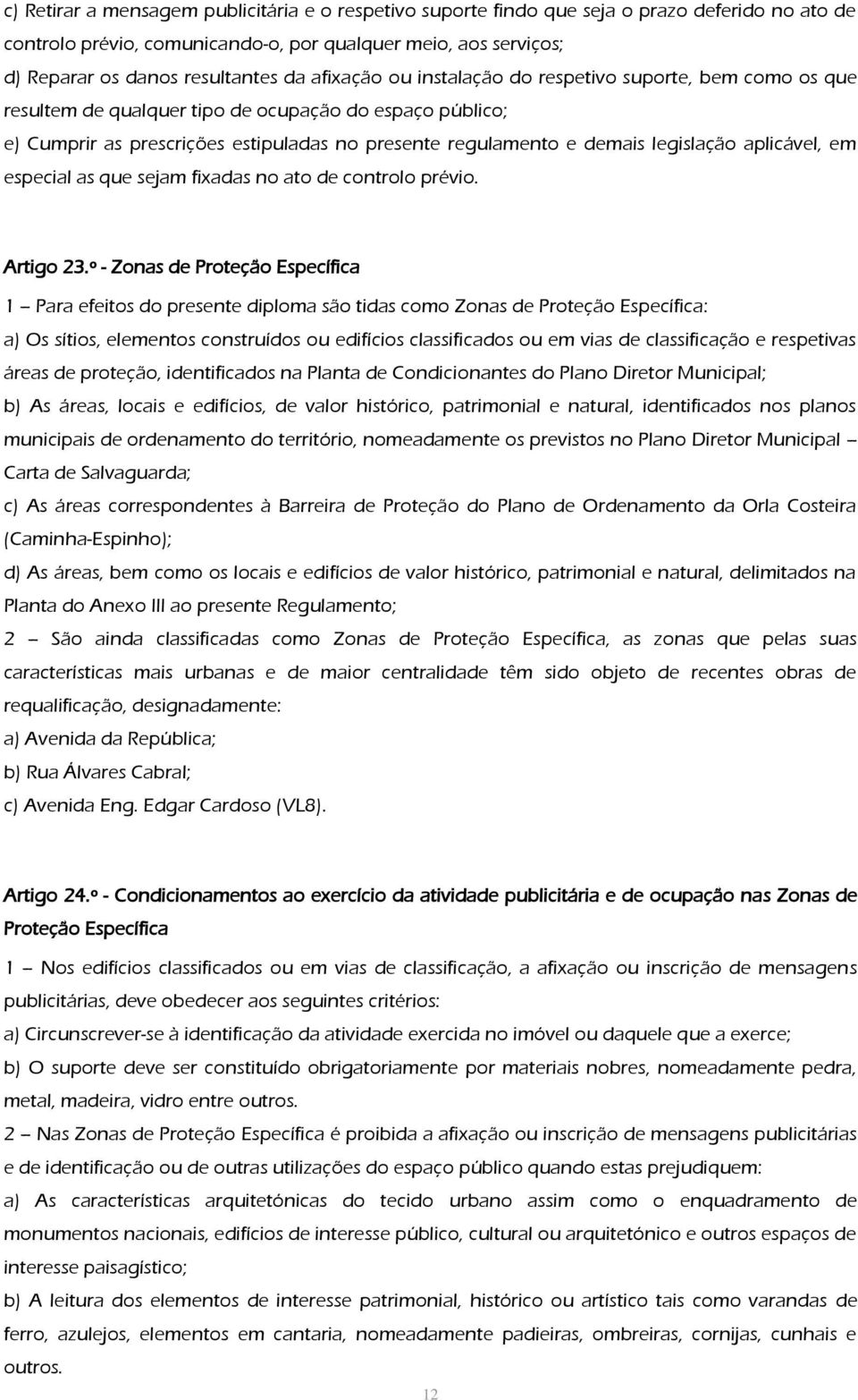 aplicável, em especial as que sejam fixadas no ato de controlo prévio. Artigo 23.