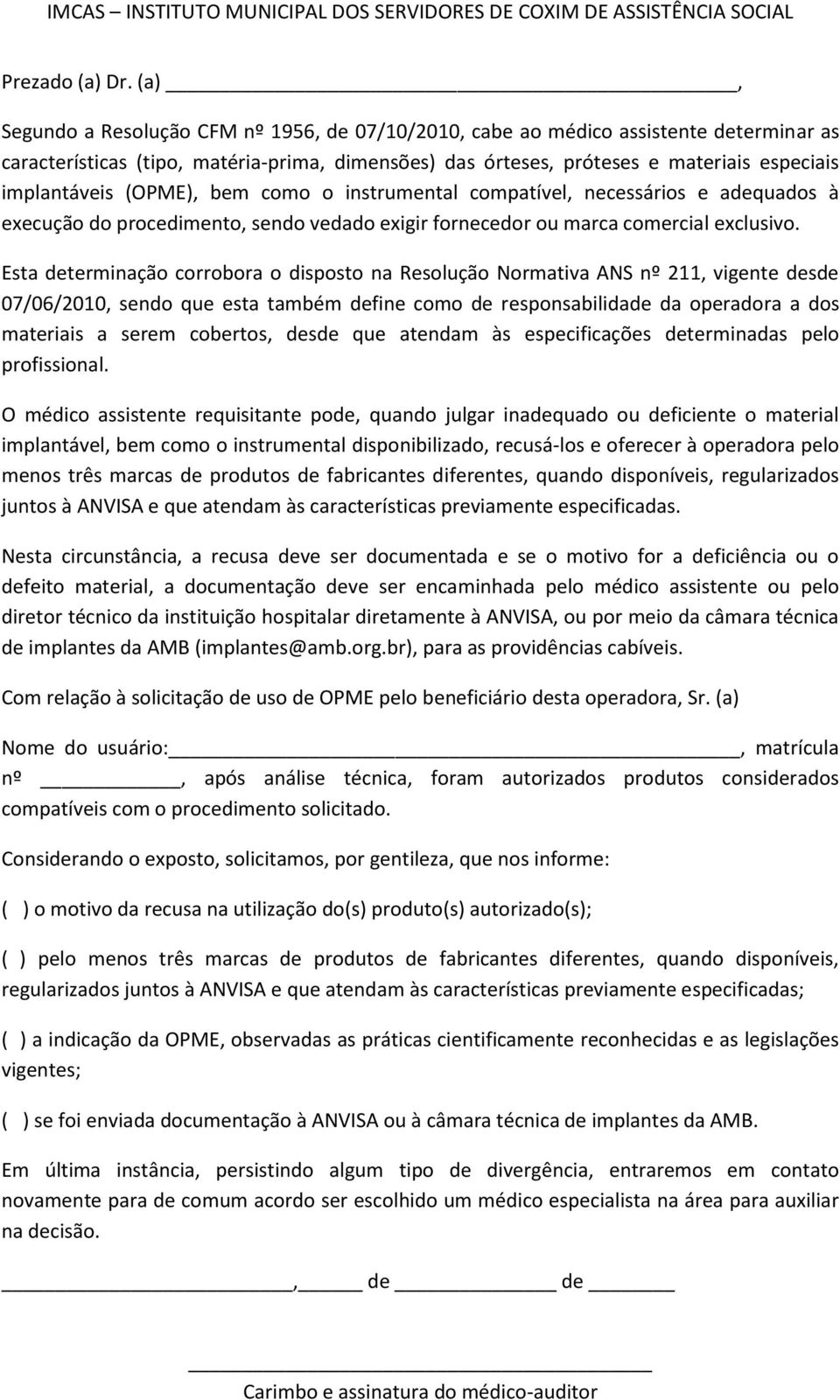 (OPME), bem como o instrumental compatível, necessários e adequados à execução do procedimento, sendo vedado exigir fornecedor ou marca comercial exclusivo.