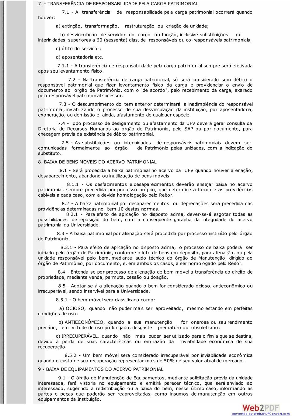 inclusive substituições ou interinidades, superiores a 60 (sessenta) dias, de responsáveis ou co-responsáveis patrimoniais; c) óbito do servidor; d) aposentadoria etc. 7.1.