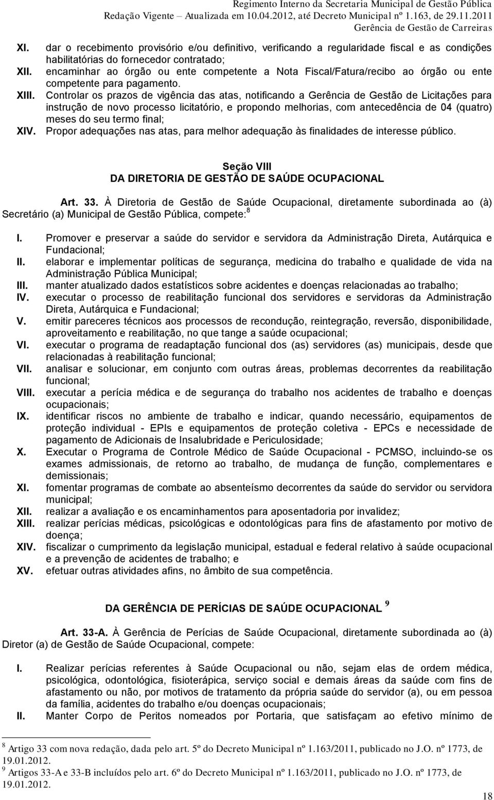 Controlar os prazos de vigência das atas, notificando a Gerência de Gestão de Licitações para instrução de novo processo licitatório, e propondo melhorias, com antecedência de 04 (quatro) meses do