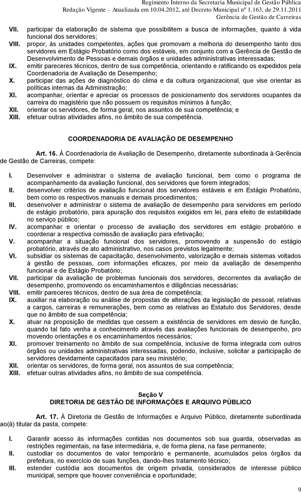 Pessoas e demais órgãos e unidades administrativas interessadas; IX.