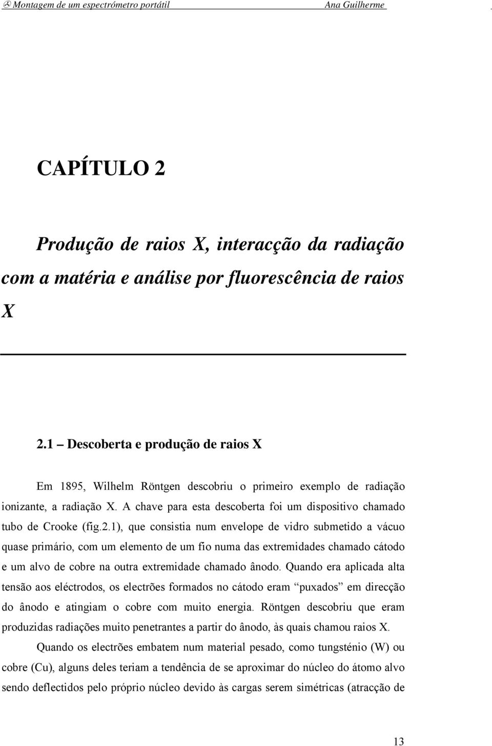 A chave para esta descoberta foi um dispositivo chamado tubo de Crooke (fig.2.