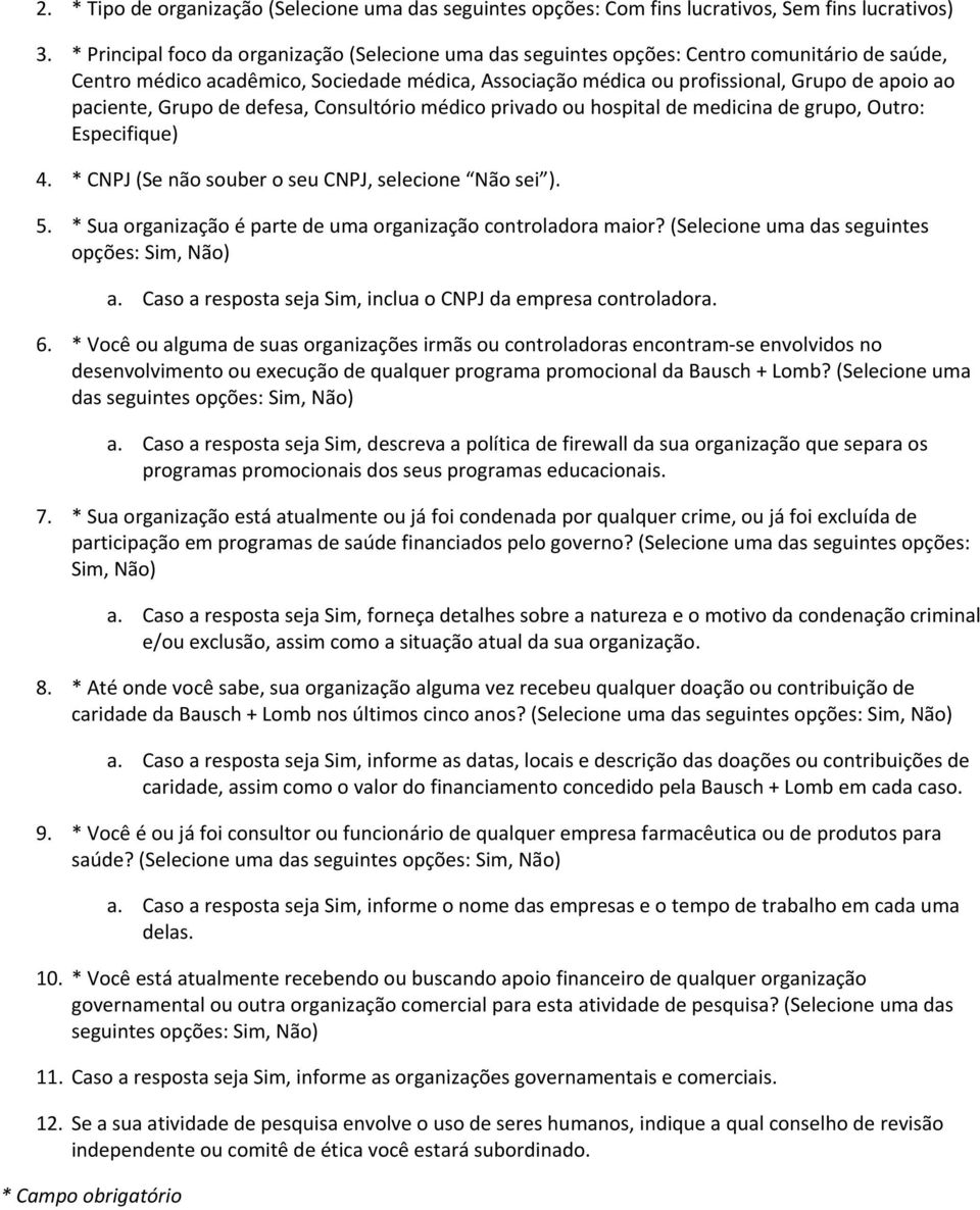 paciente, Grupo de defesa, Consultório médico privado ou hospital de medicina de grupo, Outro: Especifique) 4. * CNPJ (Se não souber o seu CNPJ, selecione Não sei ). 5.