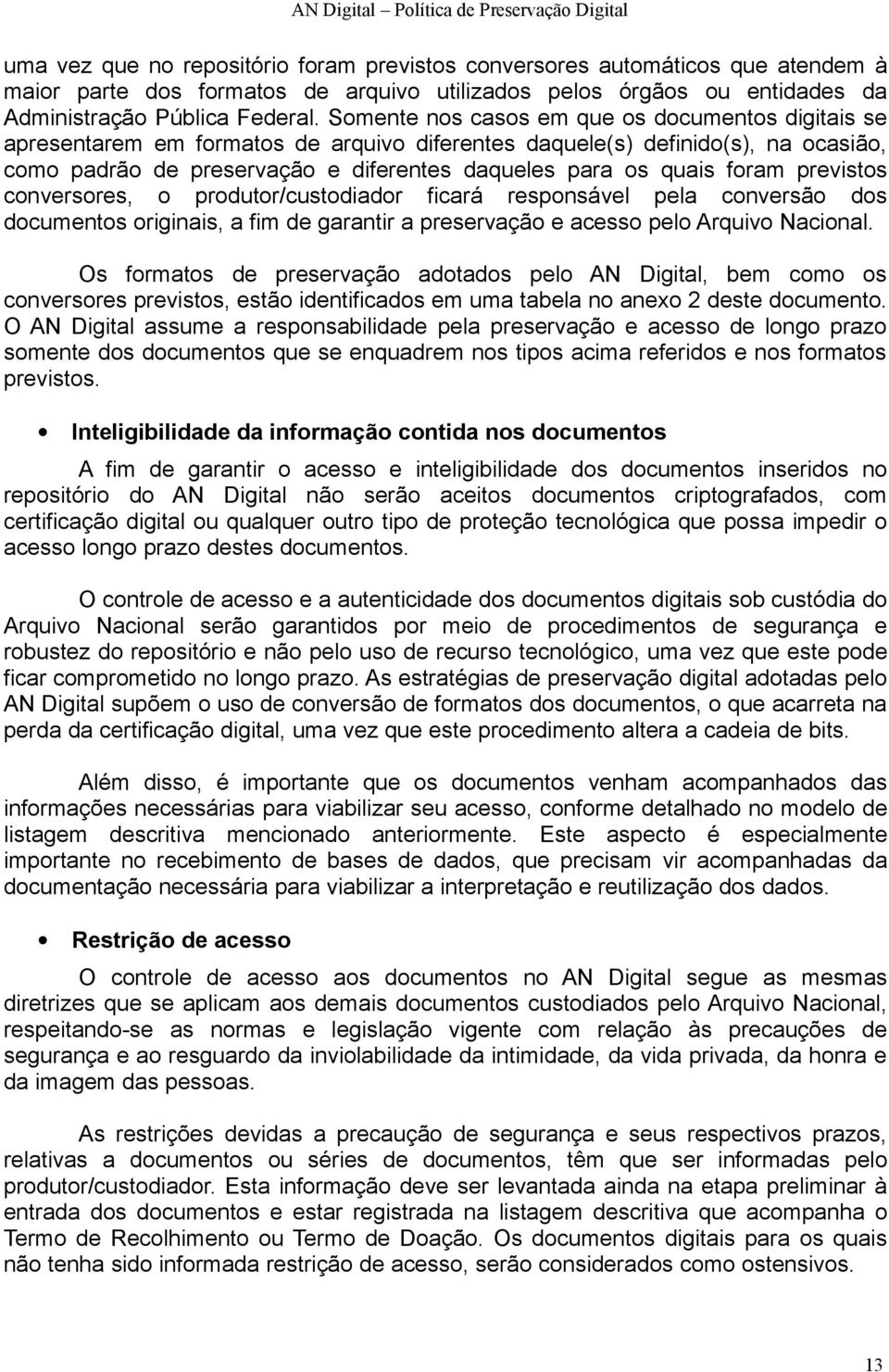 foram previstos conversores, o produtor/custodiador ficará responsável pela conversão dos documentos originais, a fim de garantir a preservação e acesso pelo Arquivo Nacional.