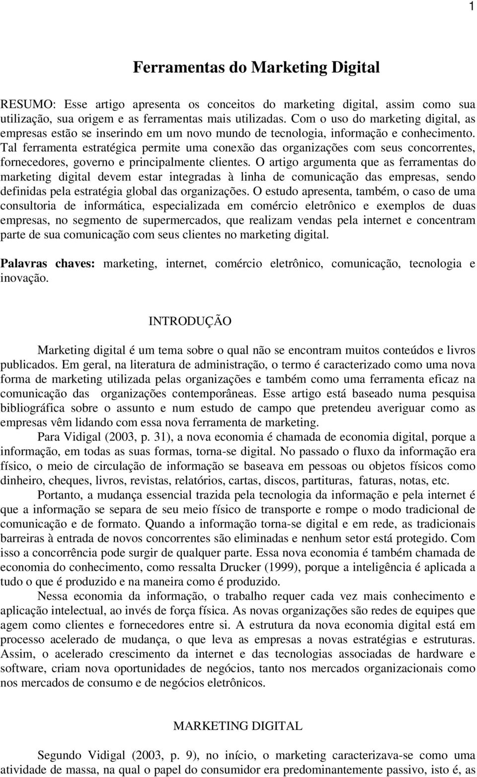 Tal ferramenta estratégica permite uma conexão das organizações com seus concorrentes, fornecedores, governo e principalmente clientes.