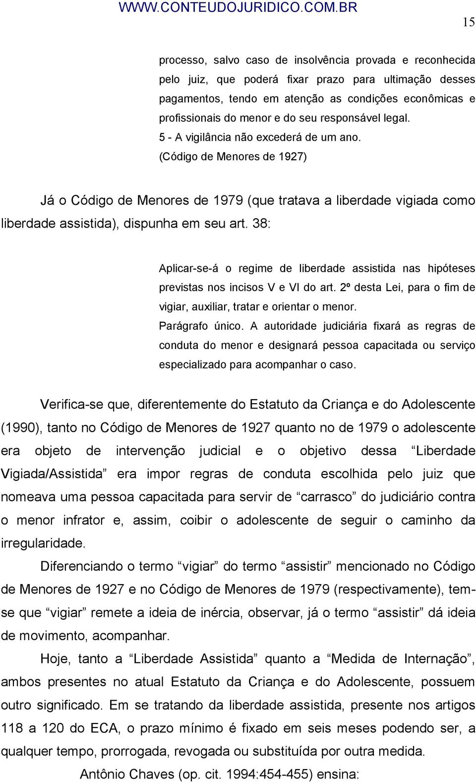 (Código de Menores de 1927) Já o Código de Menores de 1979 (que tratava a liberdade vigiada como liberdade assistida), dispunha em seu art.