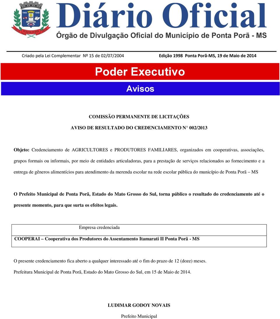 serviços relacionados ao fornecimento e a entrega de gêneros alimentícios para atendimento da merenda escolar na rede escolar pública do município de Ponta Porã MS O Prefeito Municipal de Ponta Porã,