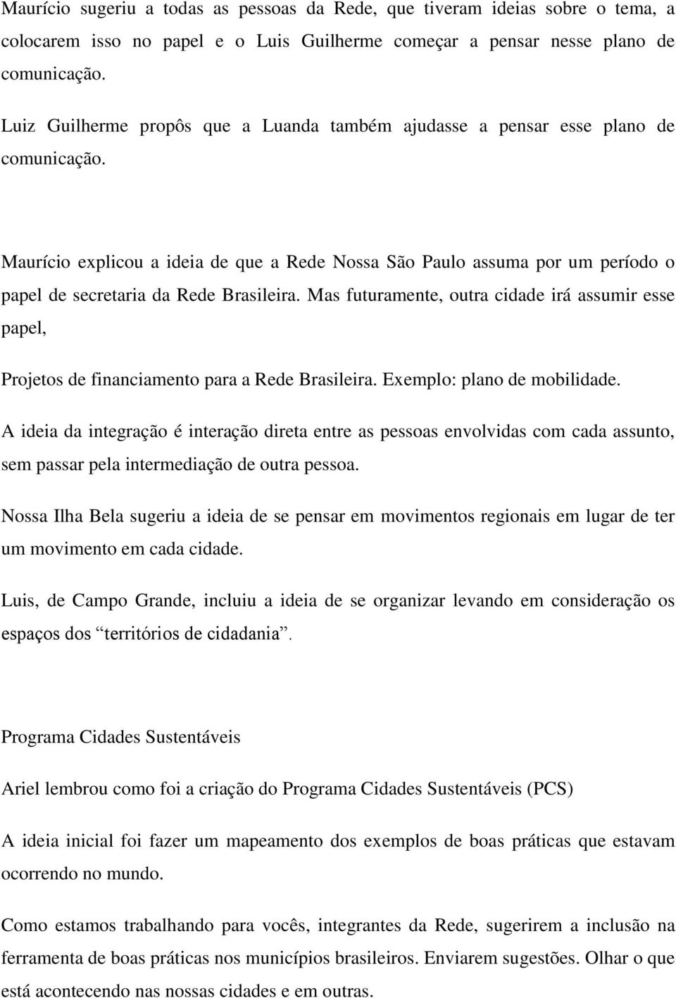 Maurício explicou a ideia de que a Rede Nossa São Paulo assuma por um período o papel de secretaria da Rede Brasileira.