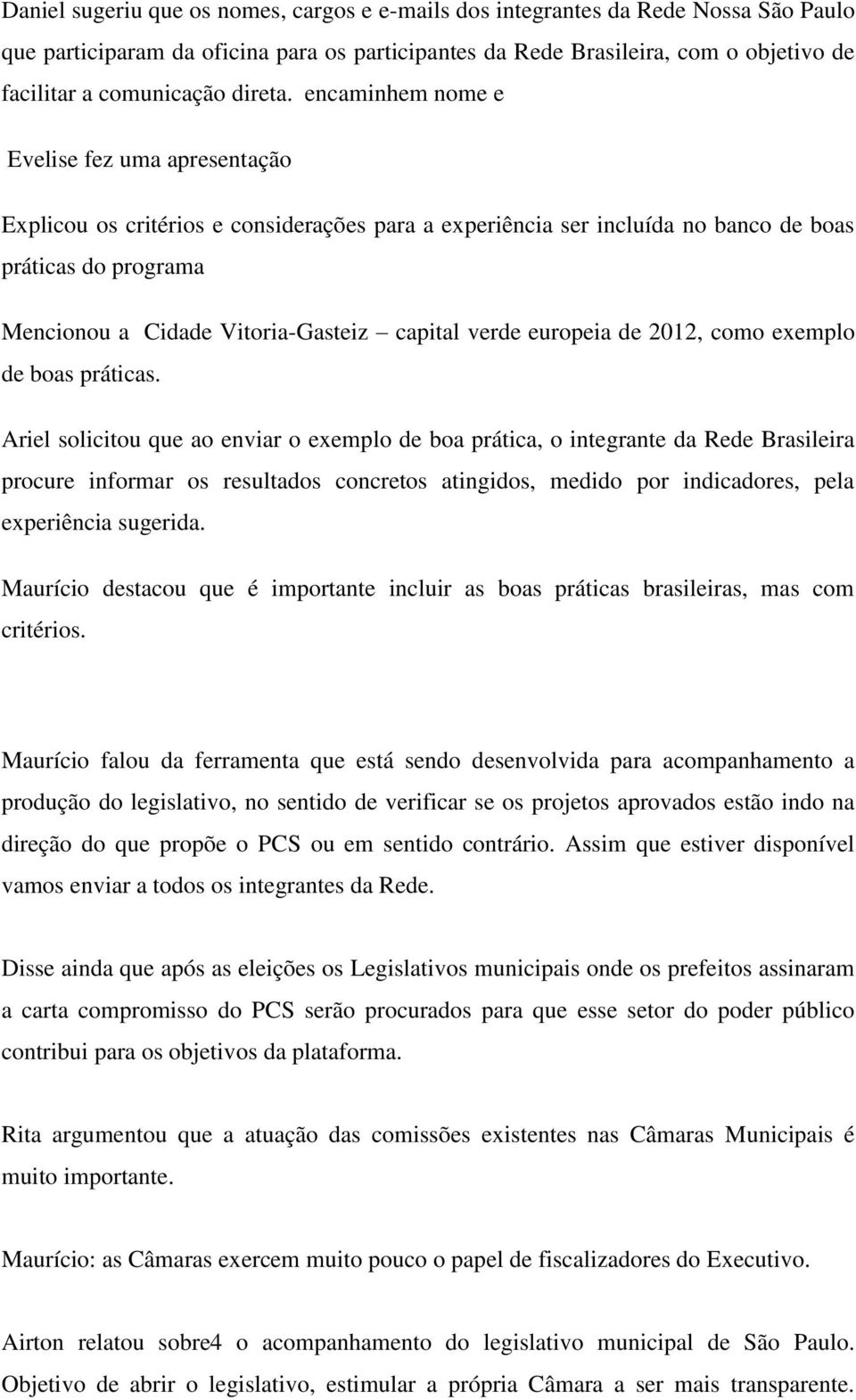 encaminhem nome e Evelise fez uma apresentação Explicou os critérios e considerações para a experiência ser incluída no banco de boas práticas do programa Mencionou a Cidade Vitoria-Gasteiz capital