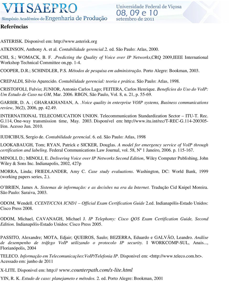 Porto Alegre: Bookman, 2003. CREPALDI, Silvio Aparecido. Contabilidade gerencial: teoria e prática. São Paulo: Atlas, 1998. CRISTOFOLI, Fulvio; JUNIOR, Antonio Carlos Lago; FEITERA, Carlos Henrique.