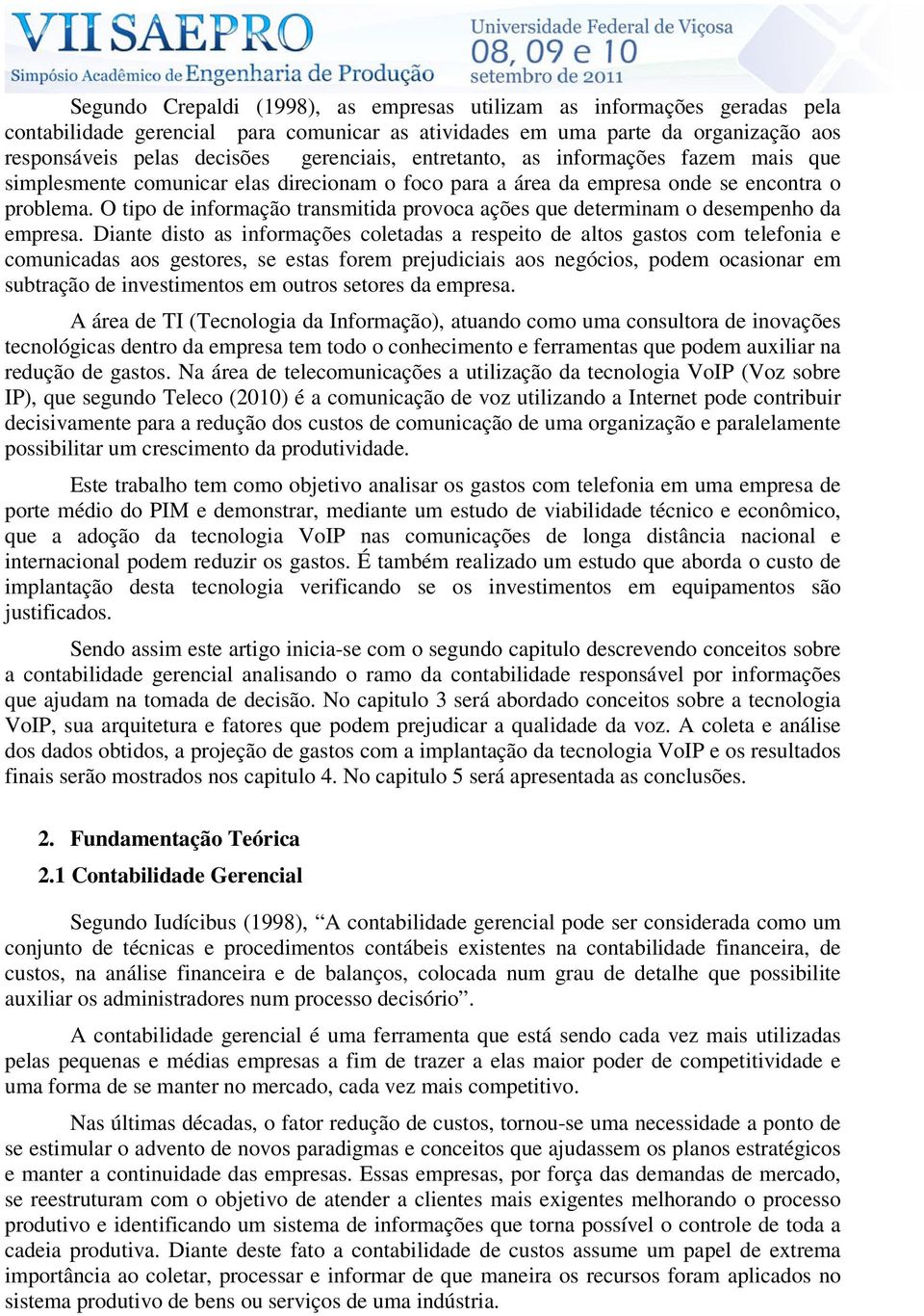 O tipo de informação transmitida provoca ações que determinam o desempenho da empresa.