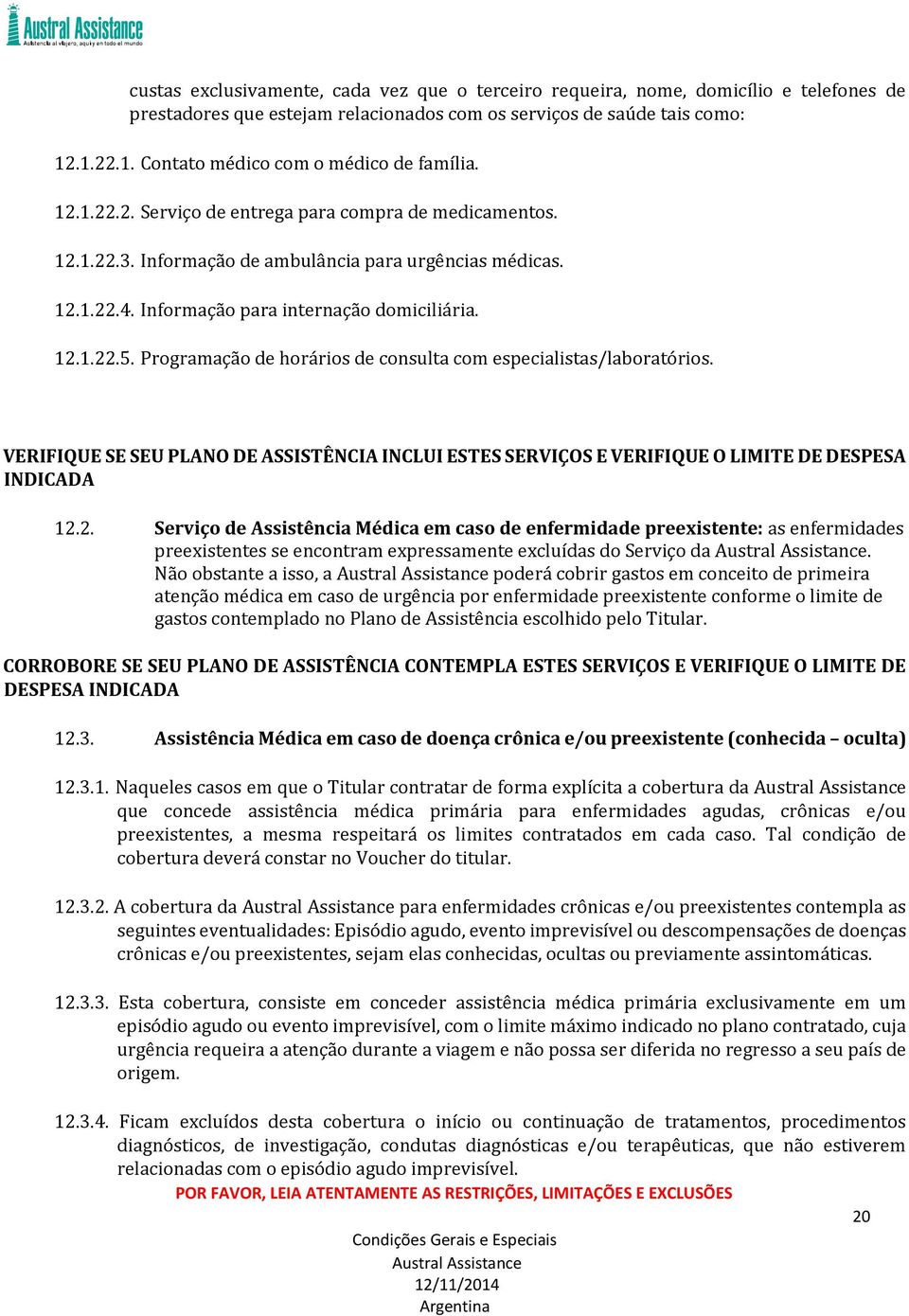 Informação para internação domiciliária. 12.1.22.5. Programação de horários de consulta com especialistas/laboratórios.