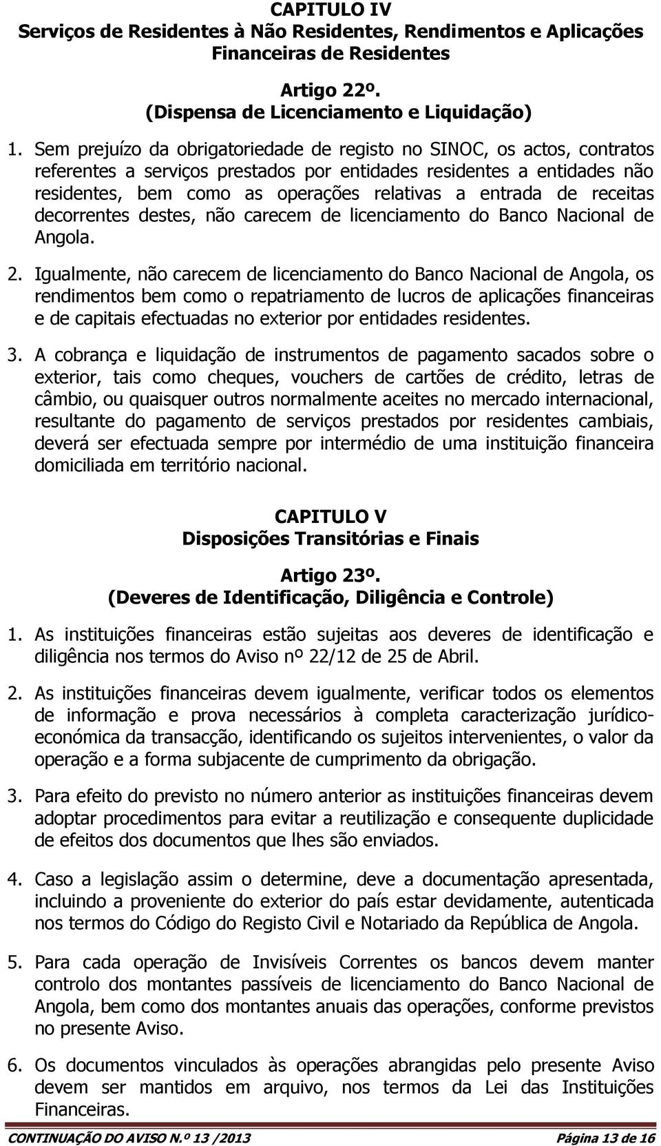 de receitas decorrentes destes, não carecem de licenciamento do Banco Nacional de Angola. 2.