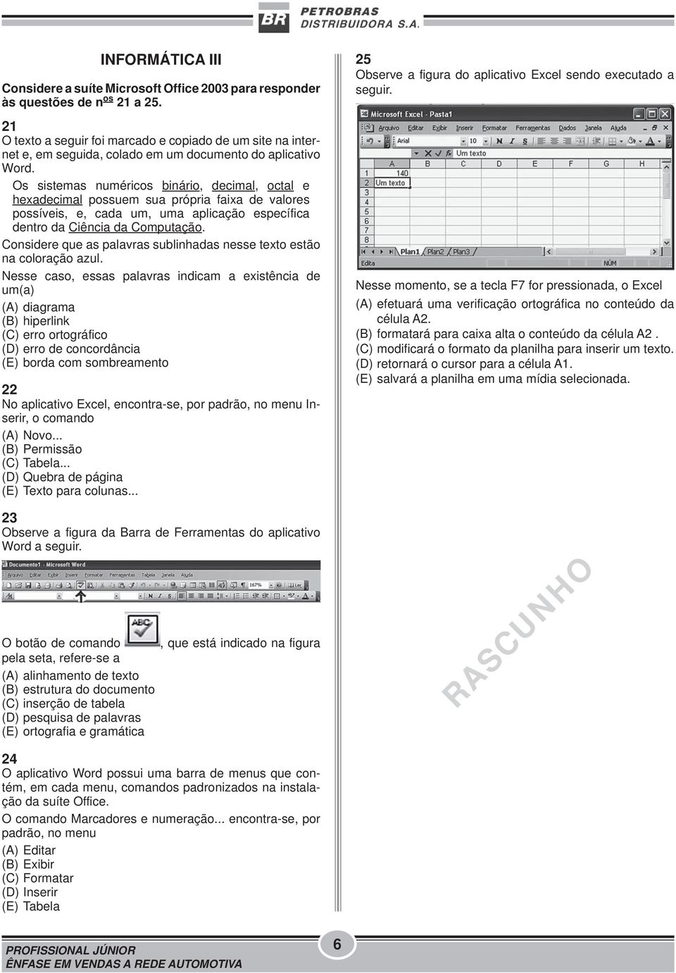 Os sistemas numéricos binário, decimal, octal e hexadecimal possuem sua própria faixa de valores possíveis, e, cada um, uma aplicação específica dentro da Ciência da Computação.