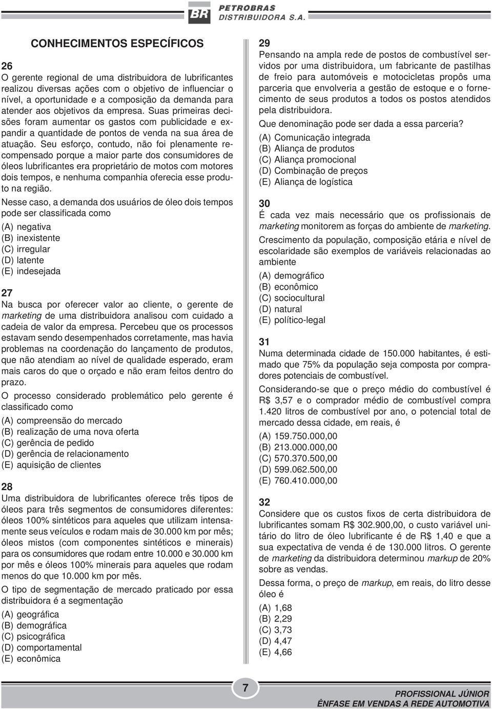 Seu esforço, contudo, não foi plenamente recompensado porque a maior parte dos consumidores de óleos lubrificantes era proprietário de motos com motores dois tempos, e nenhuma companhia oferecia esse