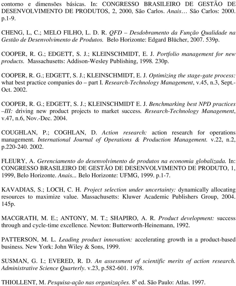 Massachusetts: Addison-Wesley Publishing, 1998. 230p. COOPER, R. G.; EDGETT, S. J.; KLEINSCHMIDT, E. J. Optimizing the stage-gate process: what best practice companies do part I.