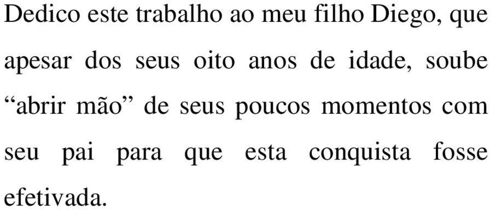 soube abrir mão de seus poucos momentos com