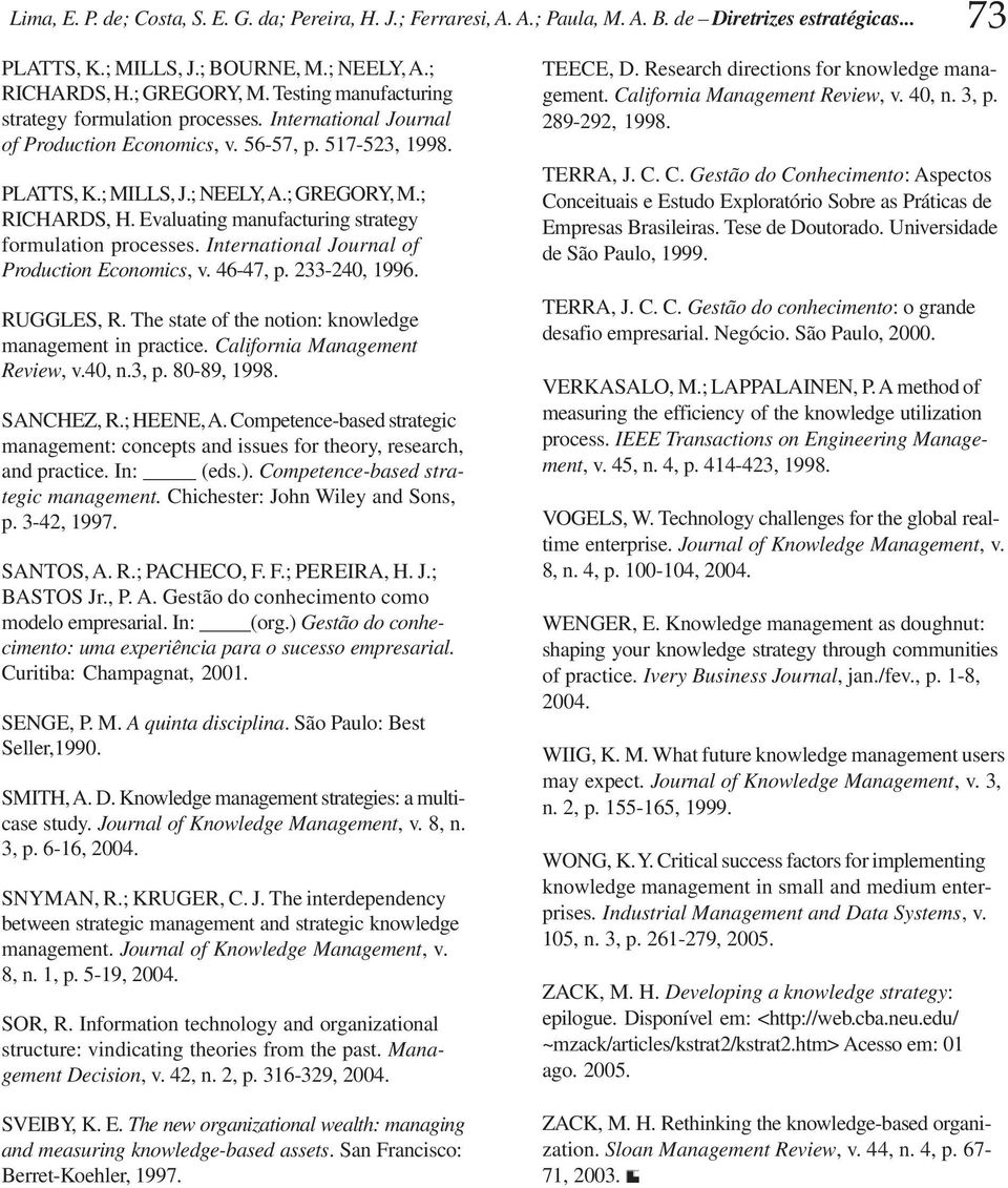 Evaluating manufacturing strategy formulation processes. International Journal of Production Economics, v. 46-47, p. 233-240, 1996. RUGGLES, R.