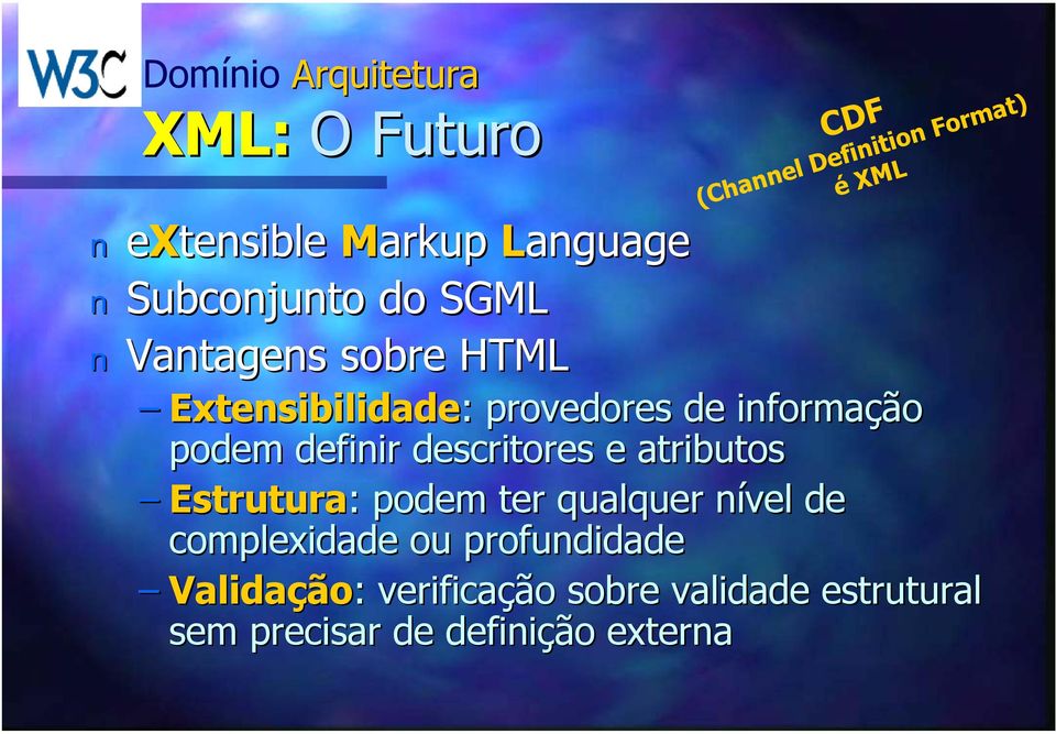 podem defiir descritores e atributos Estrutura: podem ter qualquer ível de complexidade