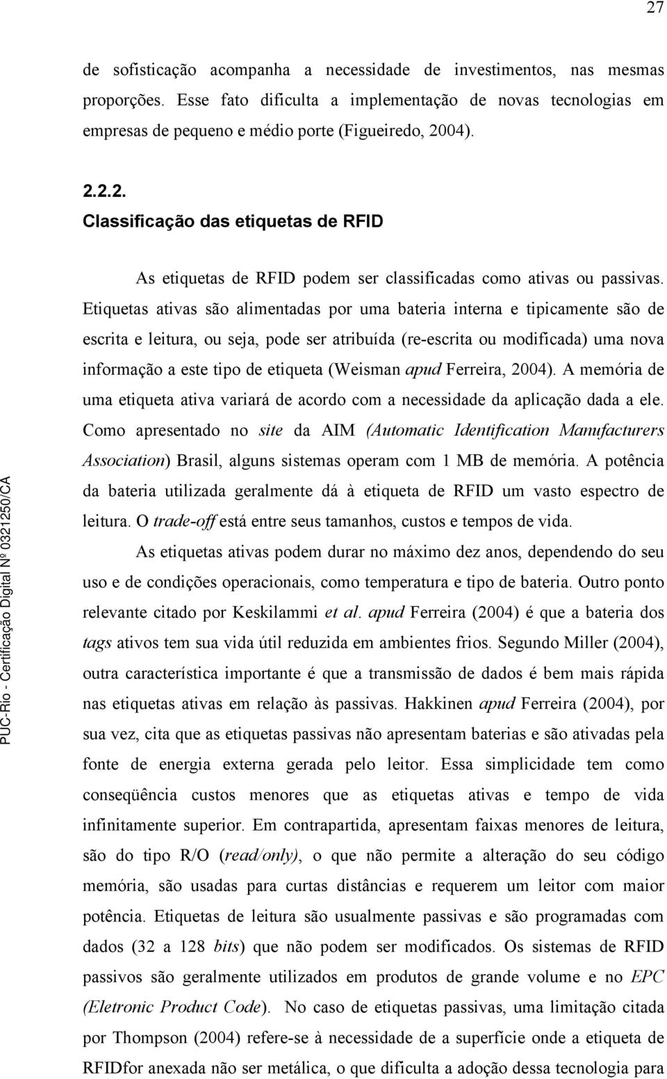 (Weisman apud Ferreira, 2004). A memória de uma etiqueta ativa variará de acordo com a necessidade da aplicação dada a ele.