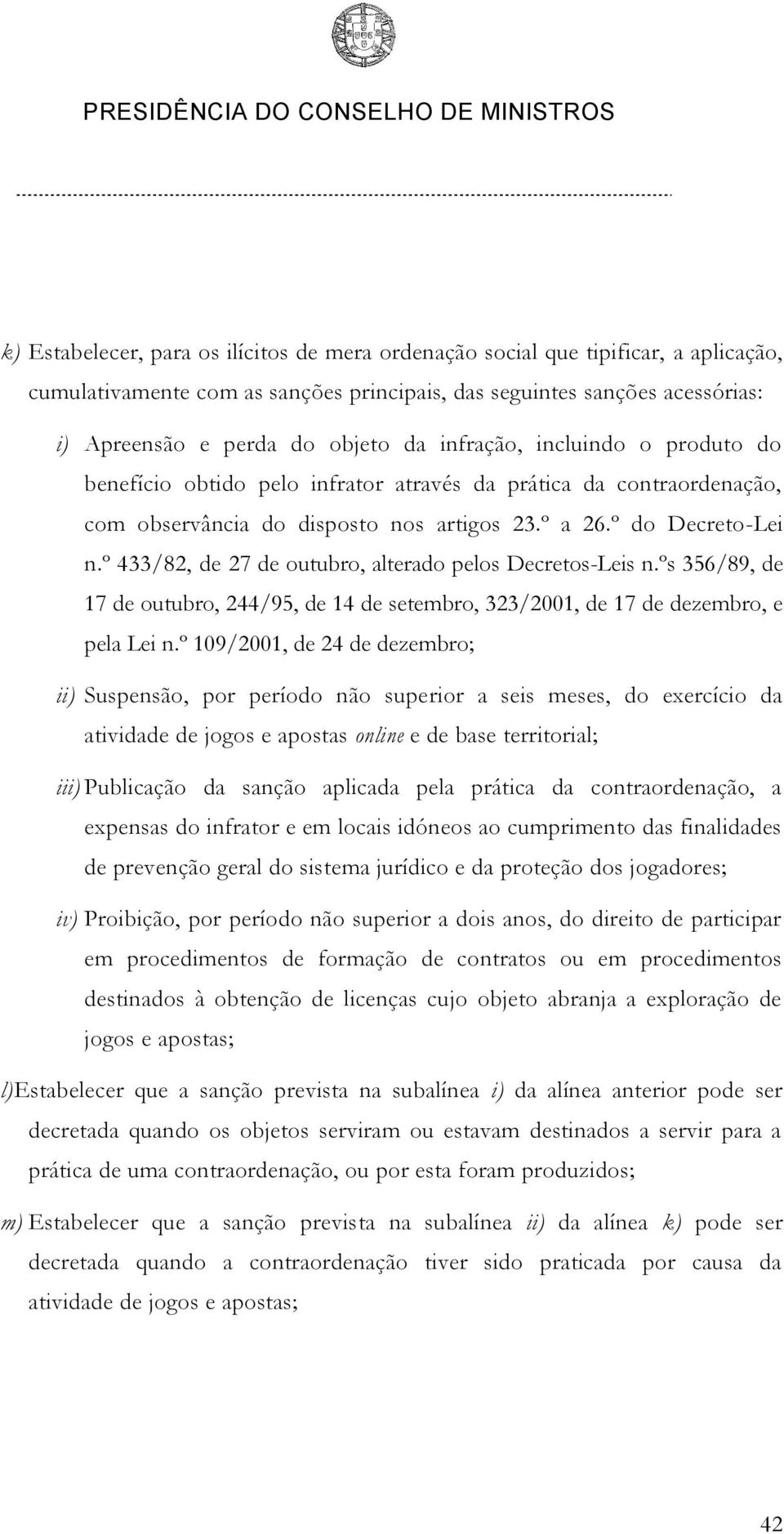 º 433/82, de 27 de outubro, alterado pelos Decretos-Leis n.ºs 356/89, de 17 de outubro, 244/95, de 14 de setembro, 323/2001, de 17 de dezembro, e pela Lei n.