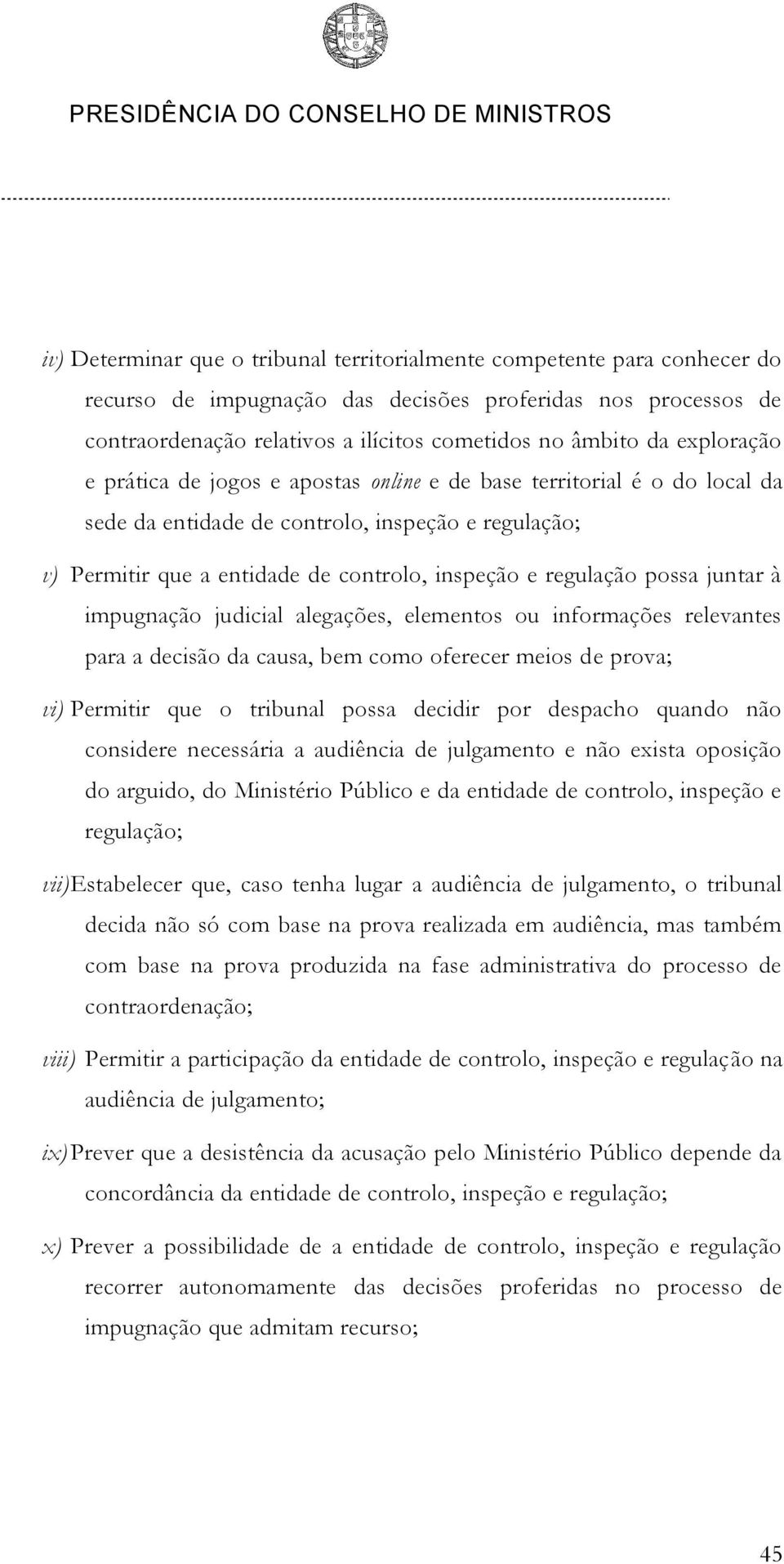 possa juntar à impugnação judicial alegações, elementos ou informações relevantes para a decisão da causa, bem como oferecer meios de prova; vi) Permitir que o tribunal possa decidir por despacho