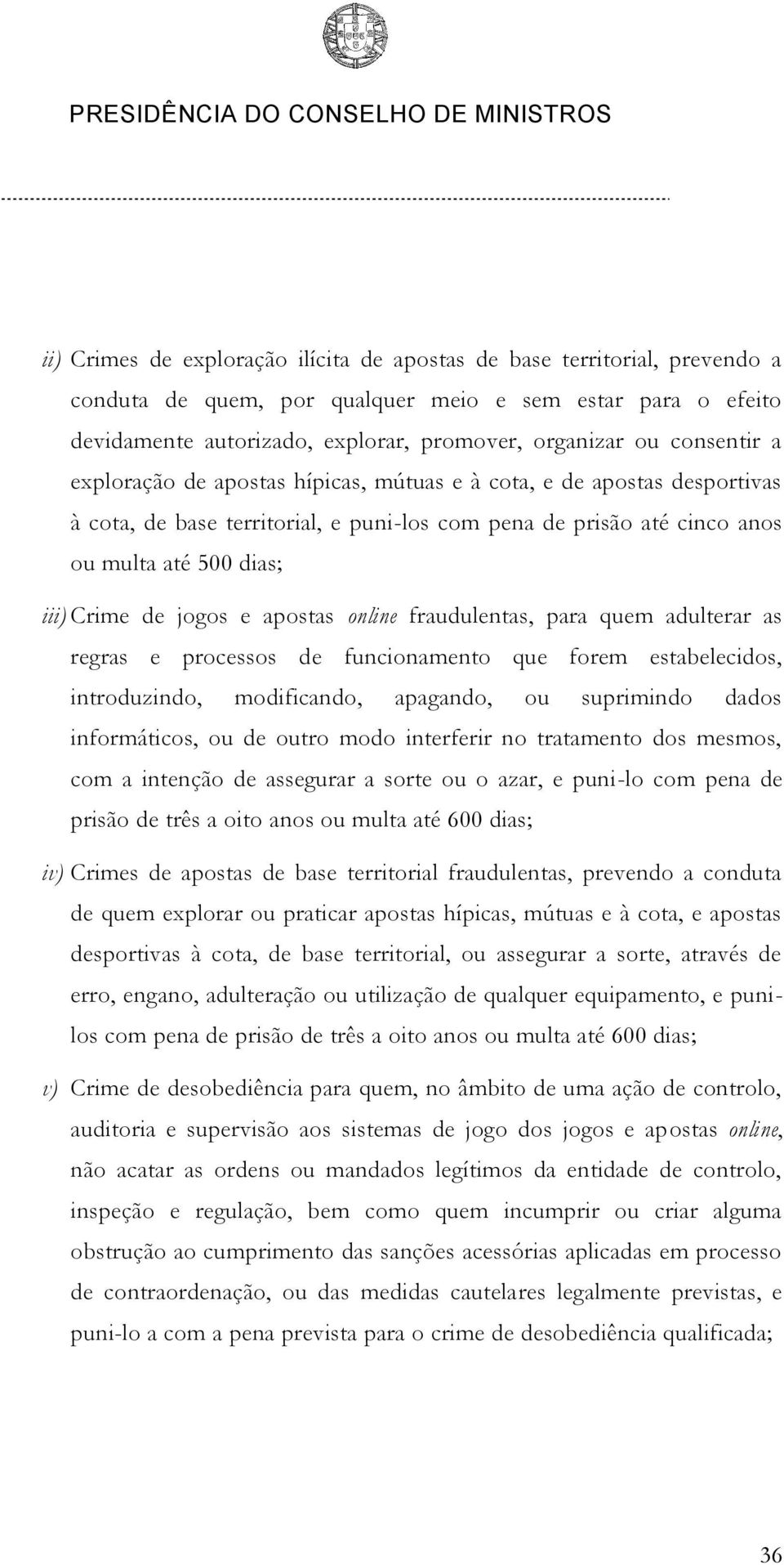 jogos e apostas online fraudulentas, para quem adulterar as regras e processos de funcionamento que forem estabelecidos, introduzindo, modificando, apagando, ou suprimindo dados informáticos, ou de