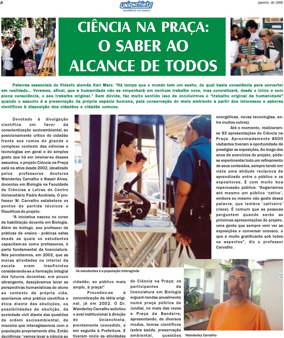 Sem dúvida, faz muito sentido isso de concluirmos o trabalho original da humanidade quando o assunto é a preservação da própria espécie humana, pela conservação do meio ambiente a partir dos