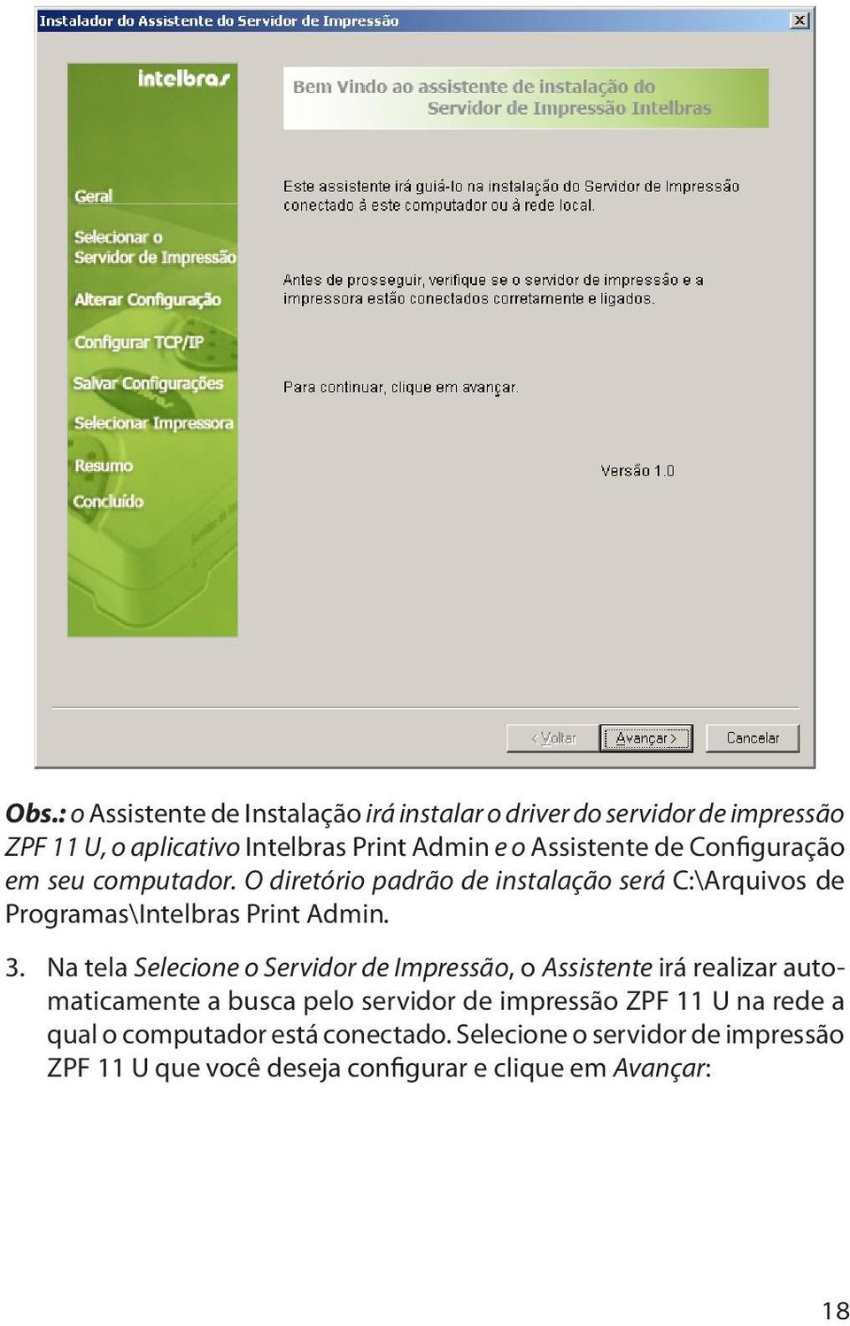 3. Na tela Selecione o Servidor de Impressão, o Assistente irá realizar automaticamente a busca pelo servidor de impressão ZPF 11 U