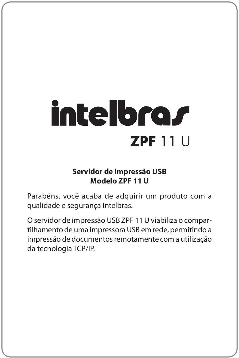 O servidor de impressão USB ZPF 11 U viabiliza o compartilhamento de uma